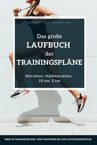 Das große Laufbuch der Trainingspläne: Trainingspläne für jedes Leistungsniveau: Für Anfänger, erfahrene Läufer und auch ambitionierte Leistungssportler