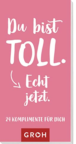 Du bist toll. Echt jetzt.: 24 Komplimente für dich: 24 Komplimente für dich | Komplimentkarten als kleines geschenk für Freunde oder Kollegen