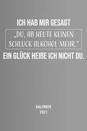 Kalender 2021 Deutsch - Alkohol Spruch: Jahresplaner und Taschenkalender für das Jahr 2021 von Januar bis Dezember mit Ferien, Feiertagen und ... Zeitplaner für 1 Jahr - 365 Tage - Geschenk