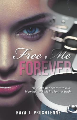 Free Me Forever: He broke her heart with a lie. Now he’ll risk his life for her truth.