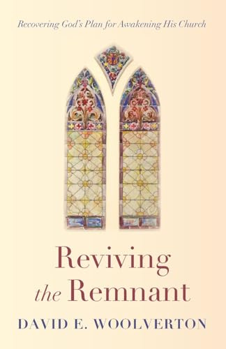 Reviving the Remnant: Recovering God's Plan for Awakening His Church