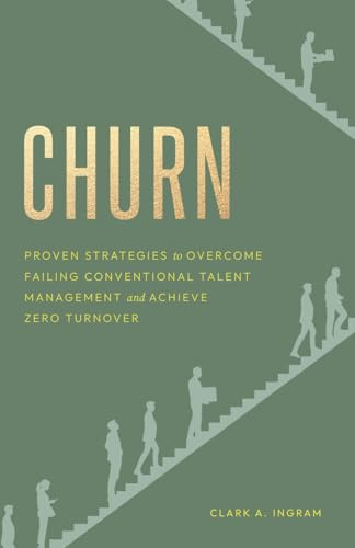 Churn: Proven Strategies to Overcome Failing Conventional Talent Management and Achieve Zero Turnover