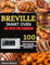Breville Smart Air Fryer Oven Pro Cookbook: 100 Quick & Easy Tasty Recipes for Beginners and Advanced Users.