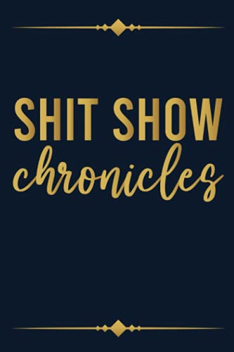 Shit Show Chronicles, Funny Gift Idea For Coworker, Boss, Team Leader, Office Manager, Work From Home Staff Employee Appreciation: | Lined Notebook / ... 120 pages, 6x9, Soft Cover, Matte Finish