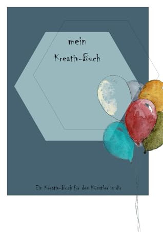 mein Kreativbuch - Luftballons: Ein Kreativ-Buch für den Künstler in dir. Notizbuch • Journal • Tagebuch • Ideensammlung: Schönes Geschenk für gute Freunde, Bekannte und liebe Menschen