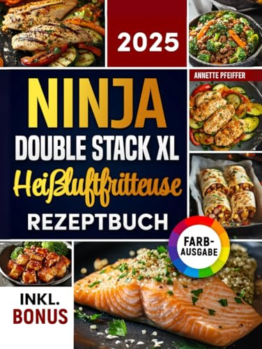 Das Ninja Double Stack XL Heißluftfritteuse Rezeptbuch: Schnelle, schmackhafte und einfache Rezepte für Ihren Ninja Airfryer | ideal auch für Familien | inkl. Nährwertangaben & Bonus