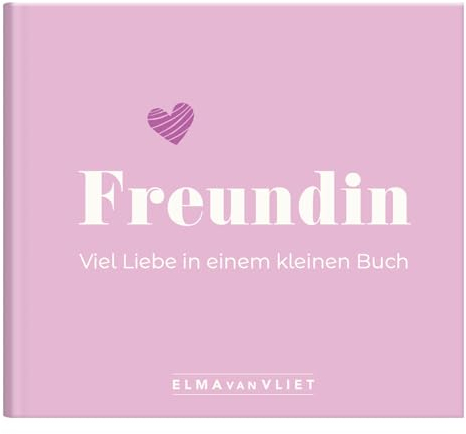Freundin. Viel Liebe in einem kleinen Buch: Kleiner Liebesbeweis als Geschenk für die beste Freundin | zum Geburtstag, zu Weihnachten oder einfach so (Elma van Vliet - Mini-Bücher)