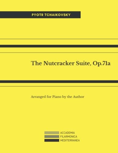 The Nutcracker Suite, Op.71a: Arranged for Piano by the Author