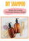 DIY Shampoo: Simple And Amazing Homemade Shampoo Recipes (English Edition)