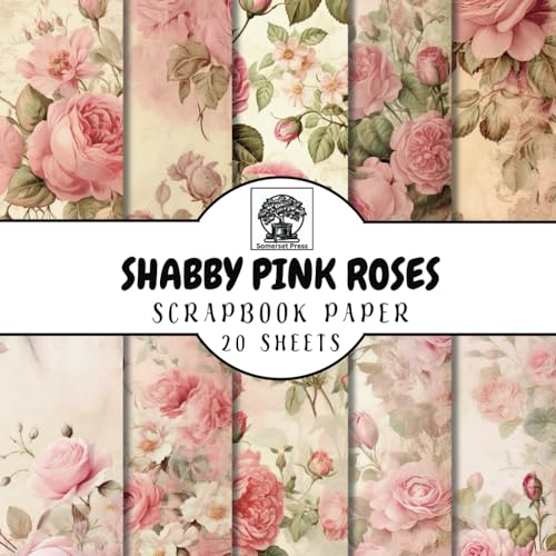 Shabby Pink Roses Scrapbook Paper: 20 Double-Sided Shabby Pink Rose Sheets for Scrapbooking, Junk Journals, Card Making, Decoupage, Origami, Paper ... Media (Scrapbook Paper by Somerset Press)