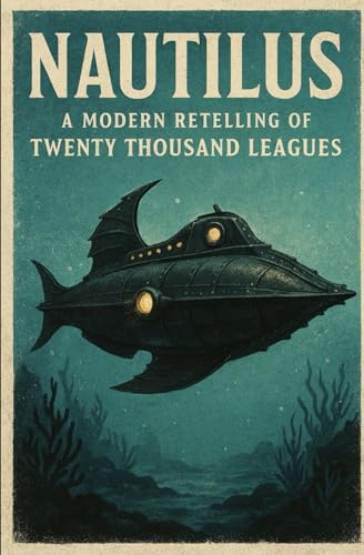 NAUTILUS: A Modern Retelling of Twenty Thousand Leagues