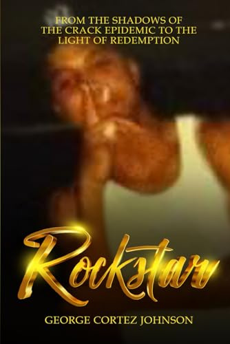 Rockstar: From the Shadows of the Crack Epidemic to the Light of Redemption