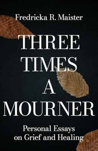 Three Times A Mourner: Personal Essays on Grief and Healing