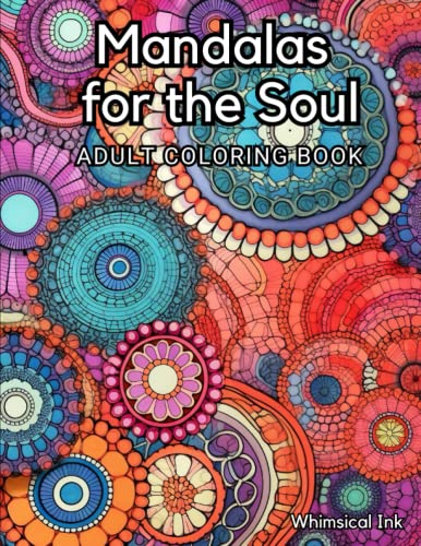 Mandalas for the Soul: Coloring to Nourish Your Spirit: Discover Inner Peace and Artistic Joy with Intricate Mandala Designs for Relaxation, Mindfulness, and Creative Expression
