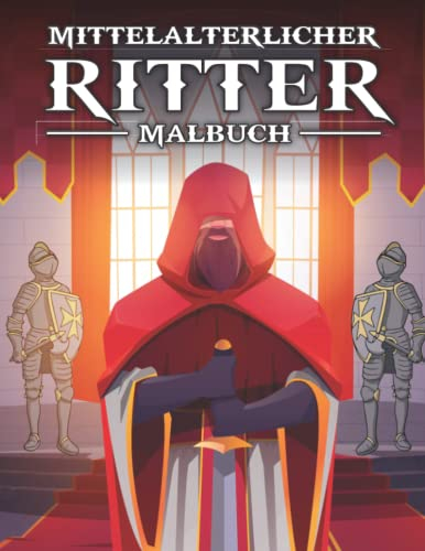 mittelalterliches ritter: Mittelalterliches ritter malbuch für Kinder und Erwachsene,Ritter und Mittelalter Ausmalbilder