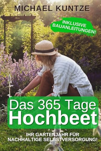 Das 365 Tage Hochbeet: Ihr Gartenjahr für nachhaltige Selbstversorgung