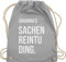 Turnbeutel Rucksack - Taschen - Damen - Sachenreintuding mit Name personalisiert I Sachen Reintu Ding Name | Stoffbeutel mit Spruch - Unisize - Hellgrau - personalisierter sportbeutel
