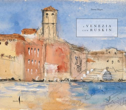 A Venezia con Ruskin (Grandi libri illustrati)