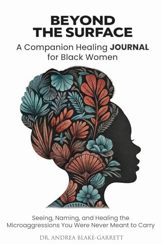 Beyond The Surface: A companion Healing Journal For Black Women