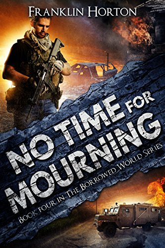 No Time For Mourning: Book Four in The Borrowed World Series (A Post-Apocalyptic Societal Collapse Thriller) (English Edition)