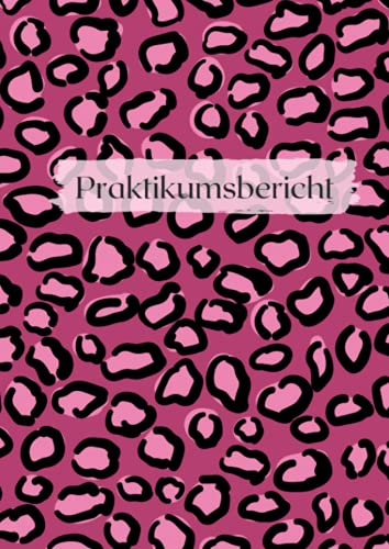 Praktikumsbericht: Praktikumsheft für duales Studium - Praxisheft - Wochenberichte - Design: Pink Leoprad - Berichtsheft
