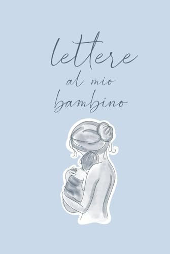 Lettere al Mio Bambino: Diario Gravidanza Nascita Infanzia - Album Nascita Bambina per scritte 120 Pagine - Album dei Ricordi Gravidanza Neonata ... Anni - Ideale per Regalo Gravidanza Nascita
