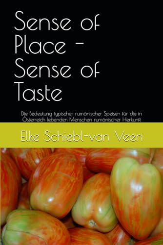 Sense of Place - Sense of Taste: Die Bedeutung typischer rumänischer Speisen für die in Österreich lebenden Menschen rumänischer Herkunft