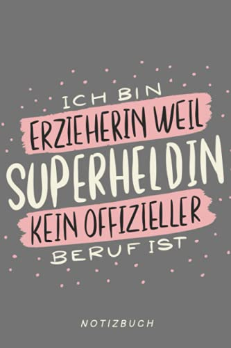 Ich bin Erzieherin weil Superheldin kein offizieller Beruf ist: A5 Notizbuch liniert auf 120 Seiten als Geschenk zum Erzieherin Abschied: Geschenke ... | Notizbuch Erzieherin Abschiedsgeschenk