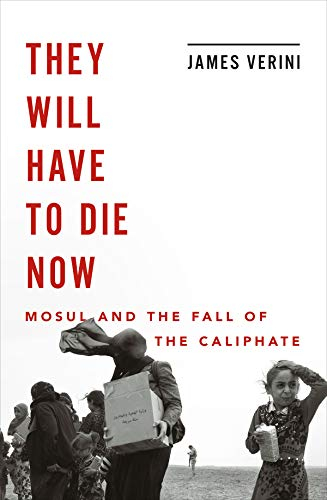 They Will Have to Die Now: Mosul and the Fall of the Caliphate (English Edition)