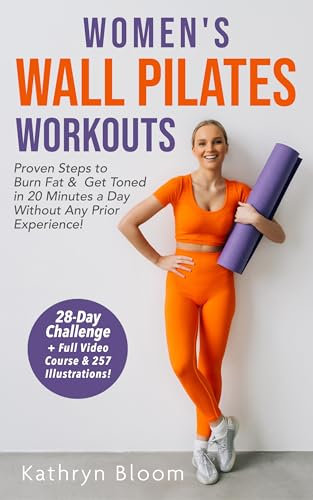 Women's Wall Pilates Workouts: Proven Steps to Burn Fat & Get Toned in 20 Minutes a Day Without Any Prior Experience! (English Edition)