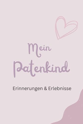 Mein Patenkind Erinnerungen & Erlebnisse: Buch Erinnerungsalbum Geschenk von Patentante/Onkel Geschenk für Patenkind zum Ausfüllen und Gestalten
