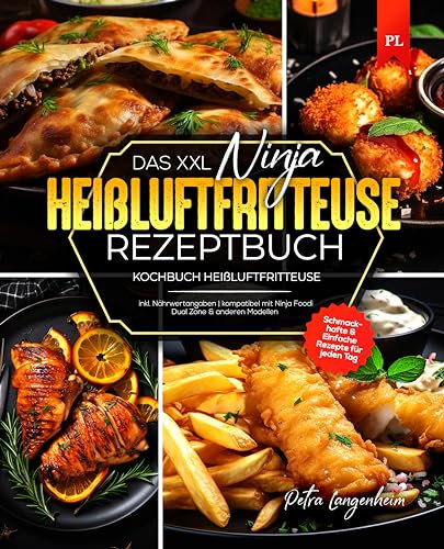 Das XXL Ninja Heißluftfritteuse Rezeptbuch: Schmackhafte & Einfache Rezepte für jeden Tag inkl. Nährwertangaben | kompatibel mit Ninja Foodi Dual Zone & anderen Modellen | Kochbuch Heißluftfritteuse