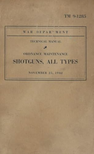 U.S. Army Shotguns Of WW2; All Types; ORDNANCE MAINTENANCE MANUAL TM 9-1285