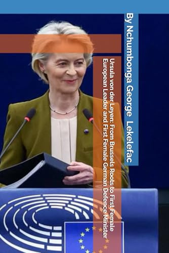 Ursula von der Leyen: From Brussels Roots to First Female European Leader and First Female German Defence Minister