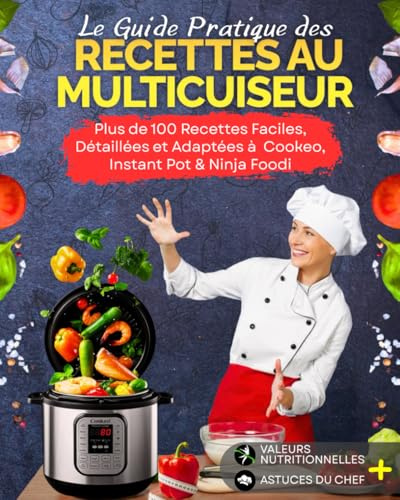 Le Guide Pratique des Recettes au Multicuiseur: Plus de 100 Recettes Faciles, Détaillées et Adaptées à Tous les Appareils du marché