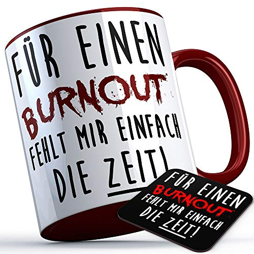 Für einen Burnout fehlt mir einfach die Zeit Tasse Kaffeetasse Kaffee Geschenk Geschenkidee Stress Workaholic Firma Chef Kollege Kollegin Büro Arbeit (5 Farben), Farbe: Burgunder Henkel