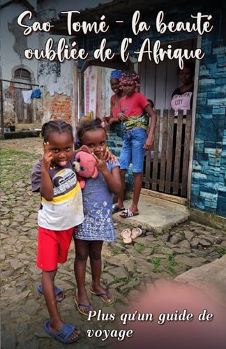 Sao Tomé - la beauté oubliée de l'Afrique: Plus qu'un guide touristique