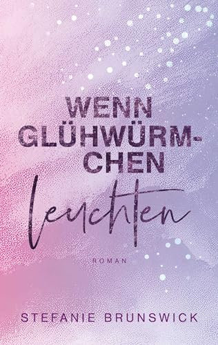 Wenn Glühwürmchen leuchten: Liebesroman (Wenn Liebe anklopft 3)