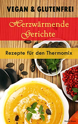 Vegan & Glutenfrei: Herzerwämende Gerichte | Rezepte für den Thermomix