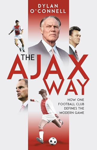 The Ajax Way: How One Football Club Defines the Modern Game (English Edition)