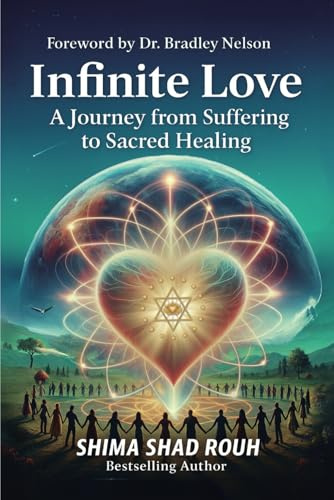Infinite Love: A Journey from Suffering to Sacred Healing