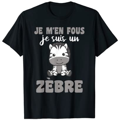 Je M’en Fous Je Suis Un Zebre - Cute Zebra T-Shirt