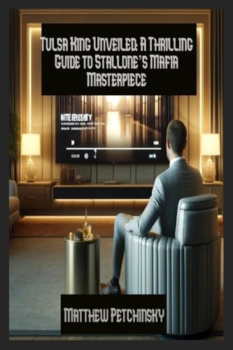 Tulsa King Unveiled: A Thrilling Guide to Stallone's Mafia Masterpiece (Apophis's TV Viewing Guides)