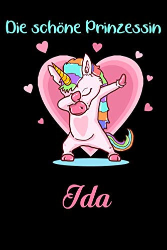 Die schöne Prinzessin Ida: Notizbuch Einhorn | Malbuch | Kritzelbuch | Tagebuch | Journal | DIN A5 | Geschenke: individuelles personalisiertes blanko ... Weihnachts & Geburtstags Geschenk für Frauen.