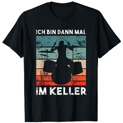 Ich bin dann mal im Keller - Drummer Geschenk T-Shirt