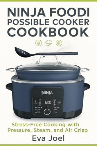 Ninja Foodi Possible Cooker Cookbook: Stress free cooking with pressure, Stream and Air Crisp