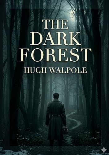 The Dark Forest: by Hugh Walpole