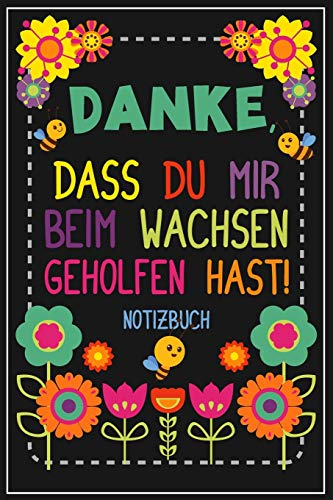 Danke, dass du mir beim Wachsen geholfen hast! Notizbuch: Abschiedsgeschenk für Erzieher, Tagesmütter oder Babysitter | Perfektes Geschenk für den ... letzten Tag des Kindergartens oder der Krippe