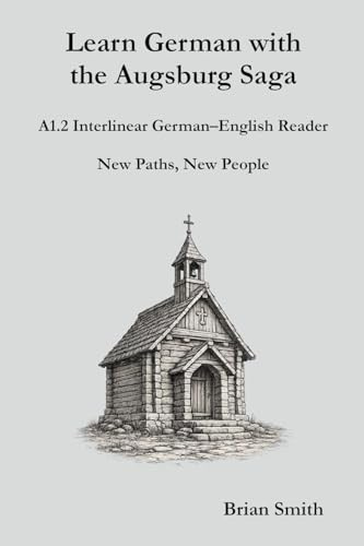 Learn German with the Augsburg Saga - A1.2 Interlinear German-English Reader (Learn German with the Augsburg Saga - Interlinear German-English, Band 2)