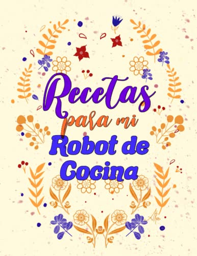 Libro para apuntar recetas para robot de cocina, 120 hojas tapa blanda: Cuaderno para apuntar 108 recetas para robot de cocina, muy práctico
